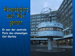 Alexanderplatz, auch "Alex"  gennant. Er war der zentrale Platz des ehemaligen  Ost-Berlins  