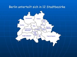 Berlin unterteilt sich in 12 Stadtbezirke   