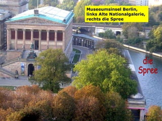 Museeumsinsel Berlin,  links Alte Nationalgalerie,  rechts die Spree   die  Spree 