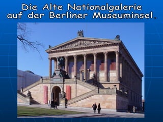 Die Alte Nationalgalerie  auf der Berliner Museuminsel. 