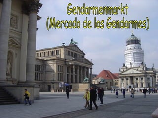 Gendarmenmarkt (Mercado de los Gendarmes) 