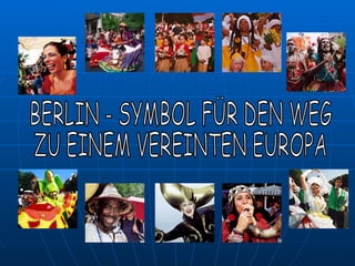 BERLIN - SYMBOL FÜR DEN WEG  ZU EINEM VEREINTEN EUROPA  