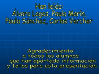 Agradecimiento: a todos los alumnos que han aportado información y fotos para esta presentación. Han leído: Álvaro Lagos, Paula Marín, Paula Sánchez, Carlos Vercher 
