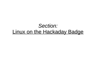 Section:
Linux on the Hackaday Badge
 