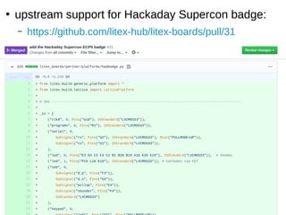 ●
upstream support for Hackaday Supercon badge:
– https://github.com/litex-hub/litex-boards/pull/31
 