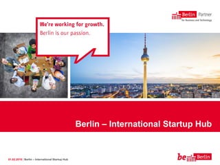 01.02.2016 | Berlin – International Startup Hub
Berlin – International Startup Hub
!
 