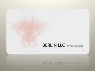 Berlin LLC - TV for the World!