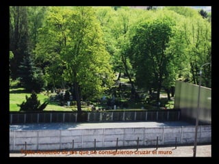 Triste recuerdo de los que no consiguieron cruzar el muro
 