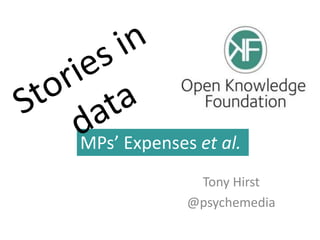 MPs’ Expenses et al.
              Tony Hirst
             @psychemedia
 