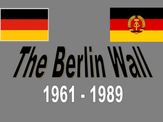 The Berlin Wall 1961 - 1989 