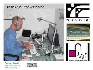 www,pontydysgu.org www.bazaar.org Graham Attwell Thank you for watching 