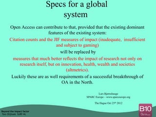 Specs for a global
                               system
       Open Access can contribute to that, provided that the exis...