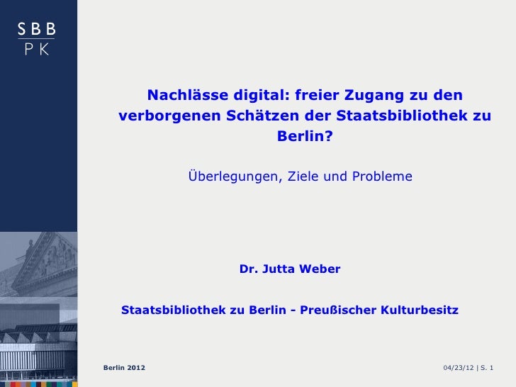 Nachlässe digital: freier Zugang zu den   verborgenen Schätzen der Staatsbibliothek zu                      Berlin?       ...