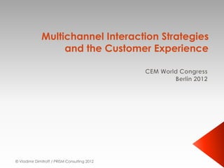 Multichannel Interaction Strategies
and the Customer Experience
© Vladimir Dimitroff / PRISM Consulting 2012
 