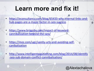 Learn more and fix it!
• https://econsultancy.com/blog/65433-why-internal-links-and-
hub-pages-are-a-major-factor-in-seo-s...