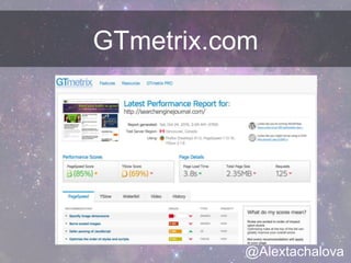 GTmetrix.com
@Alextachalova
 