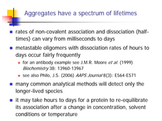 Aggregates have a spectrum of lifetimes
rates of non-covalent association and dissociation (half-
times) can vary from mil...