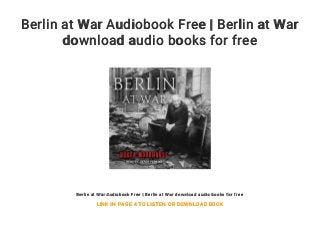 Berlin at War Audiobook Free | Berlin at War
download audio books for free
Berlin at War Audiobook Free | Berlin at War download audio books for free
LINK IN PAGE 4 TO LISTEN OR DOWNLOAD BOOK
 
