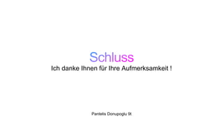 Pantelis Donupoglu 9t
Ich danke Ihnen für Ihre Aufmerksamkeit !
 