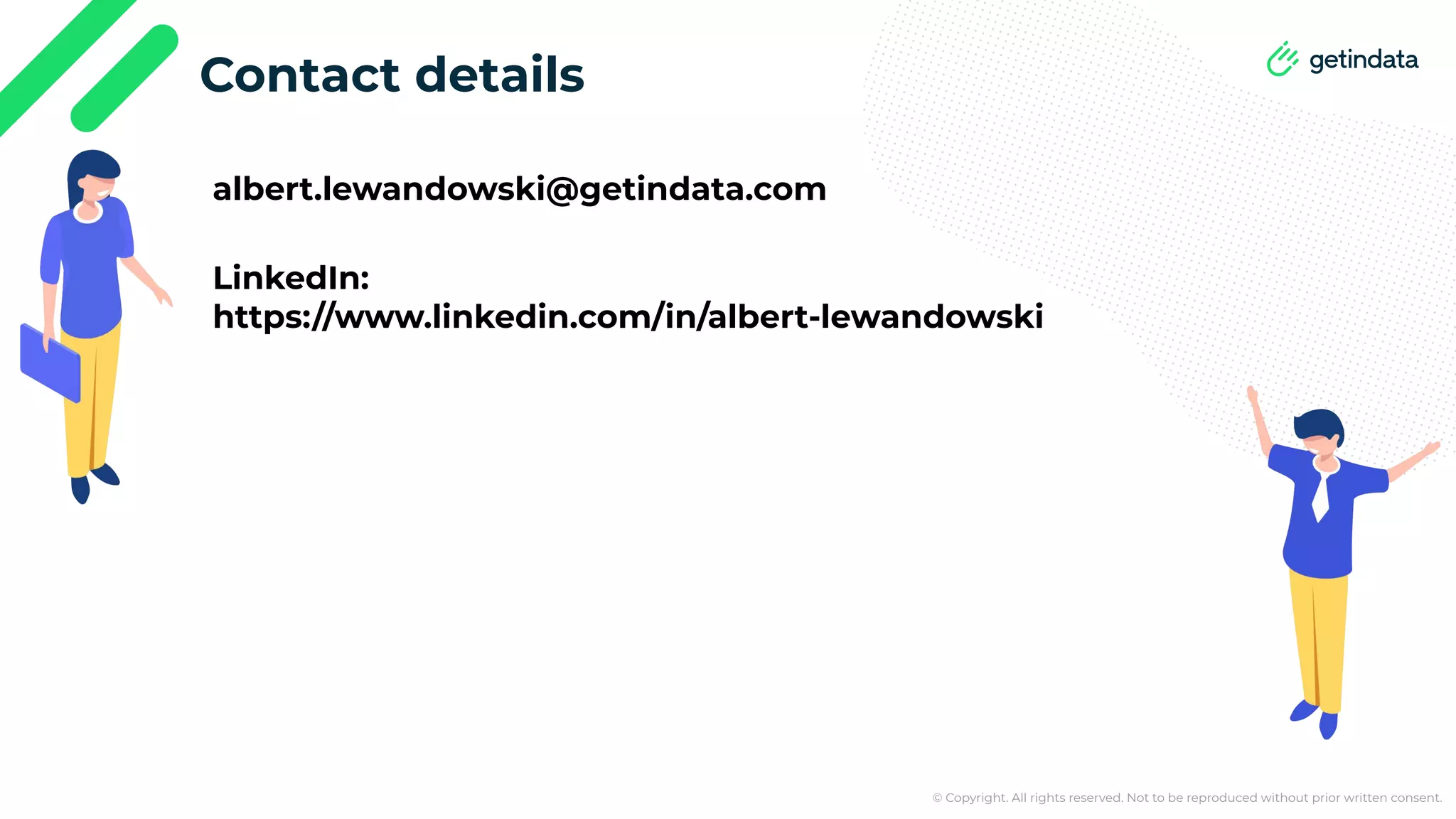 © Copyright. All rights reserved. Not to be reproduced without prior written consent. Contact details albert.lewandowski@getindata.com LinkedIn: https://www.linkedin.com/in/albert-lewandowski 