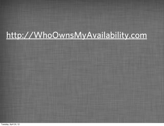 http://WhoOwnsMyAvailability.com




Tuesday, April 24, 12
 