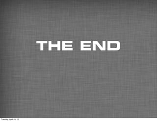 THE END




Tuesday, April 24, 12
 