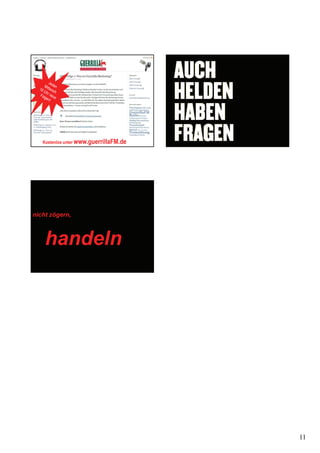 Kostenlos unter www.guerrillaFM.de




nicht zögern,
   nicht zögern,



    handeln
     handeln.




                                        11
 