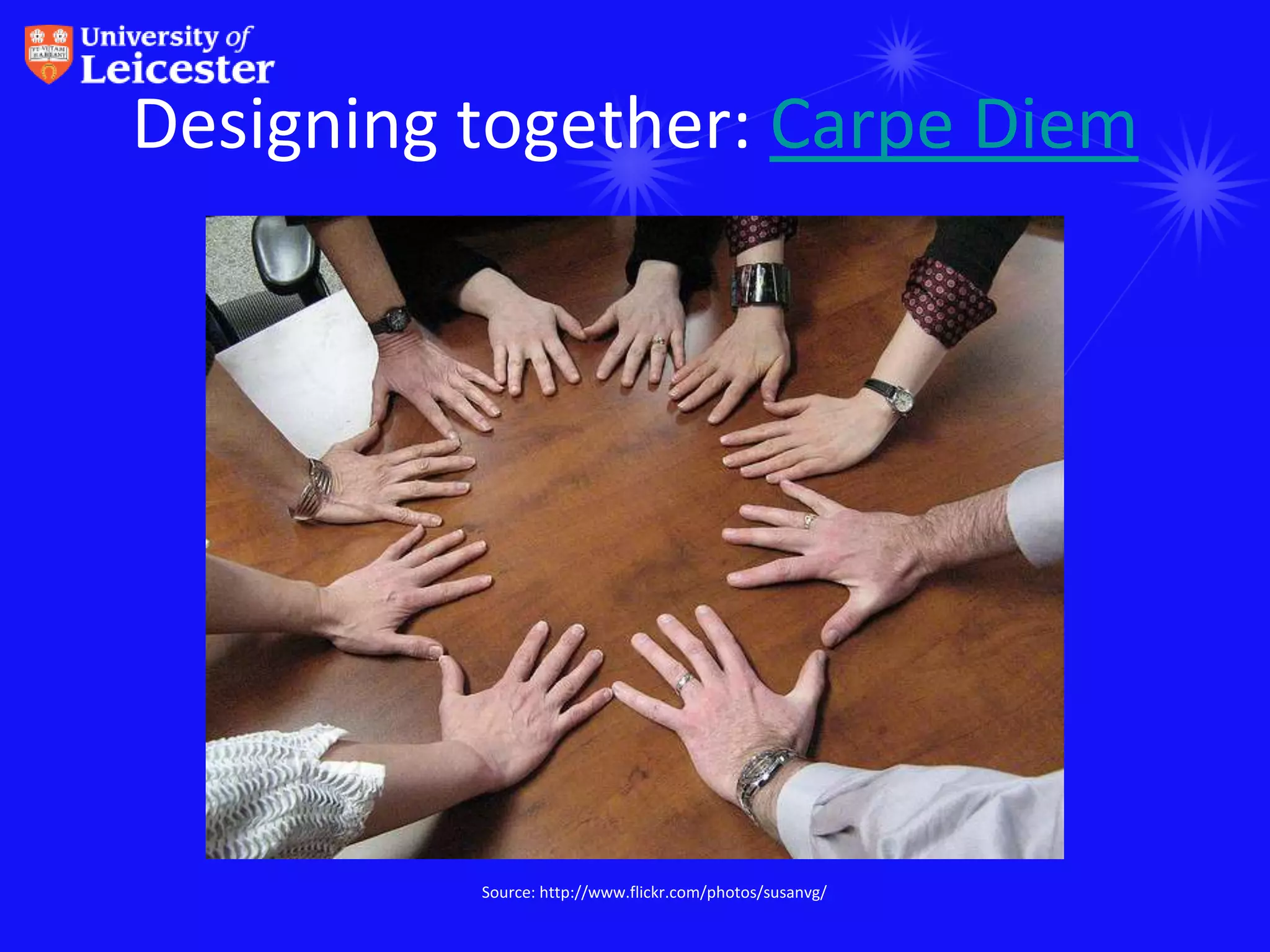 Designing together: Carpe Diem




          Source: http://www.flickr.com/photos/susanvg/
 