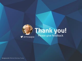 Please give feedback
Thank you!
Backgrounds: Mehmet Demiray, Turkey
ernoaapa
 