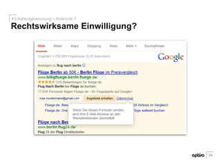 Rechtswirksame Einwilligung?
#3 Adressgewinnung – Adwords ?
24
 