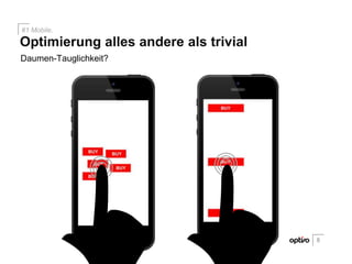 Daumen-Tauglichkeit?
8
Optimierung alles andere als trivial
#1 Mobile.
 