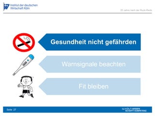 Gesundheit nicht gefährden
Warnsignale beachten
Fit bleiben
20 Jahre nach der Ruck-Rede
Seite 27
 