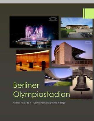 Berliner
Olympiastadion
Análisis Histórico 4 – Carlos Manuel Espinoza Hidalgo
 