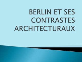 BERLIN ET SES CONTRASTES ARCHITECTURAUX 