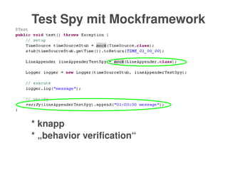    
* knapp
* „behavior verification“
Test Spy mit Mockframework 
 