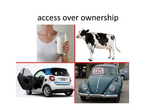 access over ownership
 