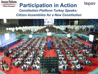 tepav
Participation in Action
Constitution Platform Turkey Speaks:
Citizen Assemblies for a New Constitution
 
