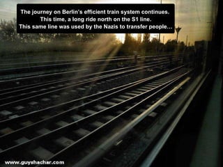 The journey on Berlin’s efficient train system continues.  This time, a long ride north on the S1 line. This same line was used by the Nazis to transfer people … 