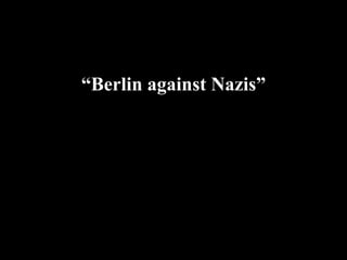 “ Berlin against Nazis” 