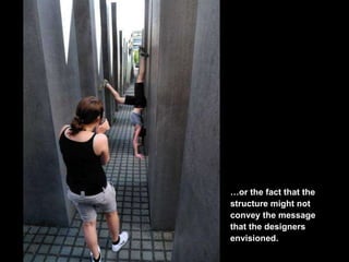 … or the fact that the structure might not convey the message that the designers envisioned. 