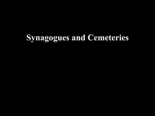 Synagogues and Cemeteries 