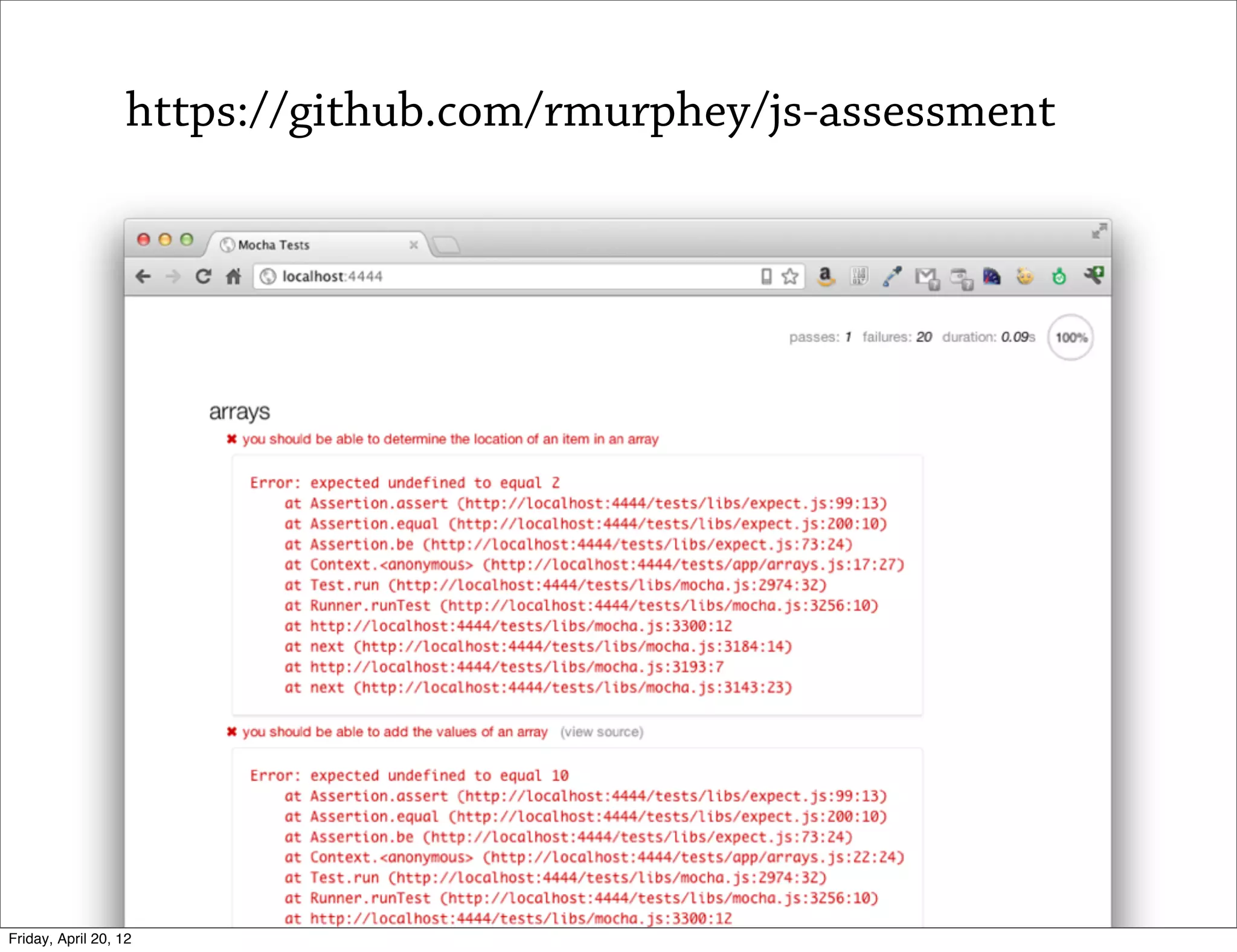 https://github.com/rmurphey/js-assessment




Friday, April 20, 12
 