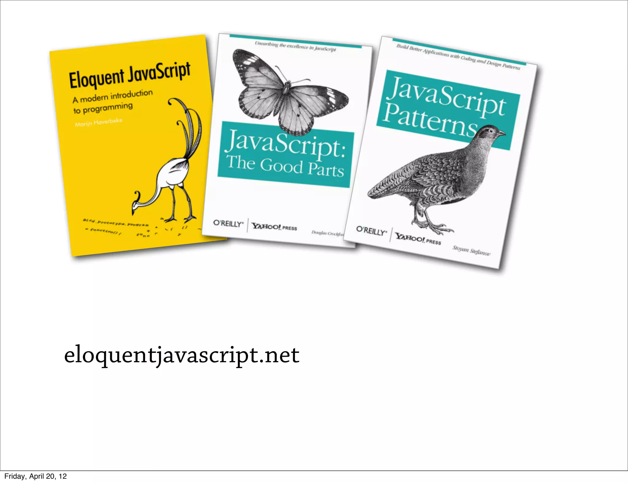 eloquentjavascript.net



Friday, April 20, 12
 