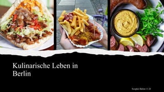 Kulinarische Leben in
Berlin
Szopkó Bálint 11.D
 