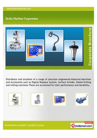 Distributor and stockiest of a range of precision engineered Industrial Machines
and Accessories such as Digital Readout System, Surface Grinder, Radial Drilling
and milling machines These are acclaimed for their performance and durability.
 
