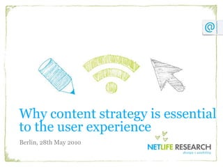 Why content strategy is essential to the user experience Berlin, 28th May 2010  