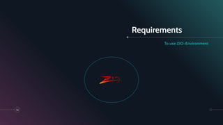 Requirements
52
To use ZIO-Environment
 
