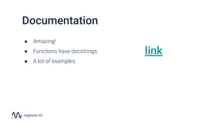 Documentation
● Amazing!
● Functions have docstrings.
● A lot of examples.
link
 
