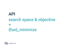 API
search space & objective
+
{fun}_minimize
 