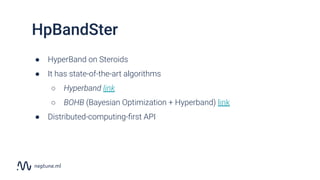 ● HyperBand on Steroids
● It has state-of-the-art algorithms
○ Hyperband link
○ BOHB (Bayesian Optimization + Hyperband) l...
